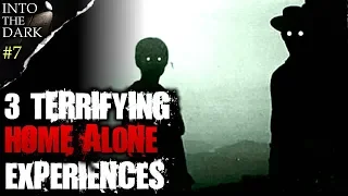 3 TERRIFYING Home Alone Experiences | INTO THE DARK #7