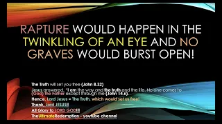 Rapture would happen in the twinkling of an eye and no Graves would burst open!