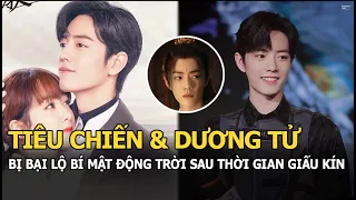 Tiêu Chiến và Dương Tử bị bại lộ bí mật độn trời sau thời gian giấu kín