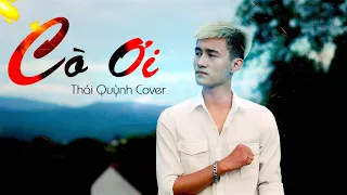 CÒ ƠI - GIA HUY | THÁI QUỲNH COVER | Official MV 4K