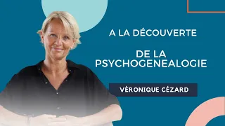 Psychogénéalogie : guérir de nos blessures ancestrales - Véronique Cezard