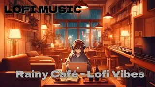 LOFI MUSIC "Rainy Café - Lofi Vibes"