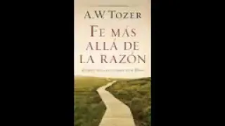 Fé más allá de la razón  AW Tozer