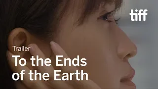 TO THE ENDS OF THE EARTH Trailer | TIFF 2019