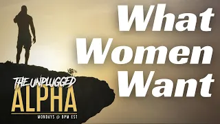 TUA #82 - What Do Women Want?  HINT, It's not kindness, loyalty or intelligence