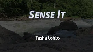 'Sense It' Tasha Cobbs - Lyrics