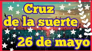 cruz de la suerte   26 de mayo de 2022   numeros de la suerte