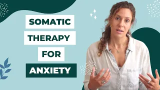 SOMATIC THERAPY FOR ANXIETY EXPLAINED