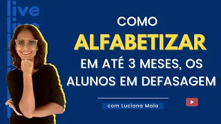 COMO ALFABETIZAR OS ALUNOS EM DEFASAGEM, EM TRÊS MESES