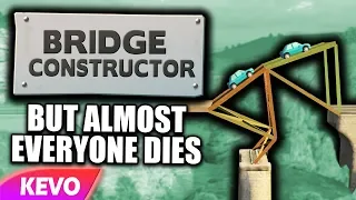 Bridge Constructor but almost everyone dies