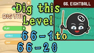 Dig this (Dig it) Level 66-1 to 66-20 | Eightball | Chapter 66 level 1-20 Solution Walkthrough