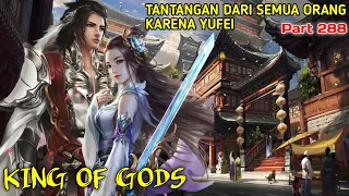 KING OF GODS part 288 | TANTANGAN DARI SEMUA ORANG KARENA YUFEI