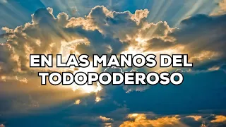 En las Manos del Todopoderoso | reflexiones de fe