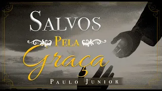Salvação pela graça e não pelas obras - Paulo Junior
