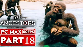 ANCESTORS THE HUMANKIND ODYSSEY Gameplay Walkthrough Part 18 [1080p HD 60FPS PC] - No Commentary