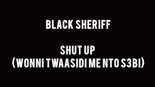 Black Sherif - Shut Up (wo nni twaasidi) (official lyrics video)