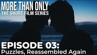 More Than Only | LGBT Short Series | Eps. 3 "Puzzles: Reassembled Again"