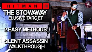 HITMAN 3 | The Stowaway | Elusive Target | 2 Easy Silent Assassin Methods