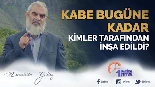 Kabe bugüne kadar kimler tarafından inşa edildi?  / Birfetva - Nureddin YILDIZ