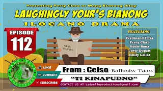 LAUGHINGLY YOURS BIANONG #112 - FROM CELSO | TI KINAPUDNO | ILOCANO DRAMA | LADY ELLE PRODUCTIONS