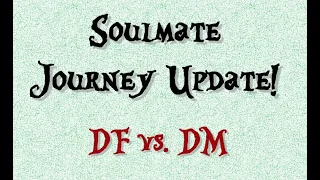 Soulmate Journey Update - The DF has a surprise in store for them.  And it's pretty powerful...