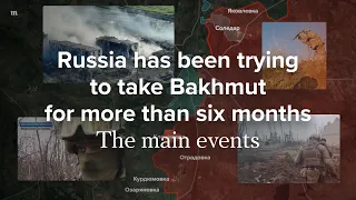 Six months of the fight for Bakhmut. How events unfolded