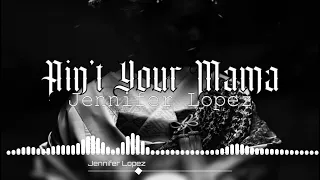 Jennifer Lopez - Ain't Your Mama (Chiiro FTNK)[Siren Remix]