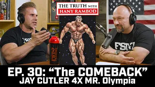 The Truth™ Podcast Episode 30:  Jay CUTLER "THE COMEBACK" 4X Mr. Olympia