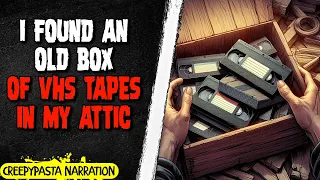 I found an old box of VHS tapes in my attic | Creepypasta