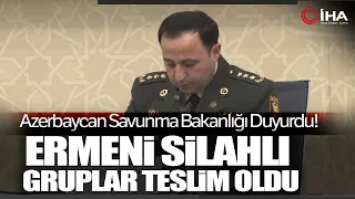 Karabağ'daki Yasa Dışı Ermeni Silahlı Gruplar Teslim Oldu