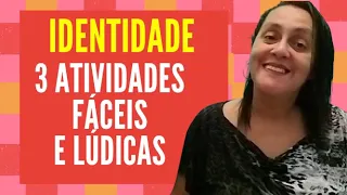 IDENTIDADE: 3 ATIVIDADES FÁCEIS E LÓDICAS - CRIANÇAS PEQUENAS BNCC