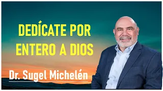 Dr. Sugel Michelén - Dedícate Por Entero A Dios