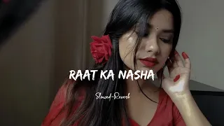 Raat ka Nasha | (Slowed-Reverb) | lofi | NIGHT RLXX