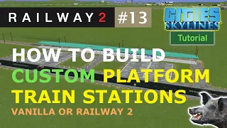 How to Build Custom Platform Train Stations in Cities Skylines