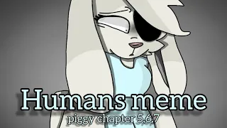 Humans | animation meme | piggy chapter 5,6,7