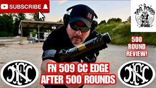 FN 509 CC EDGE 9MM 500 ROUND REVIEW! HOW IS IT AFTER 500 ROUNDS?