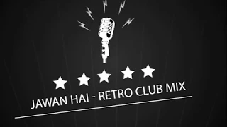 Jawan Hai  - Retro Club Mix