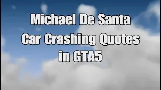 Michael De Santa Car Crashing Quotes in GTA5