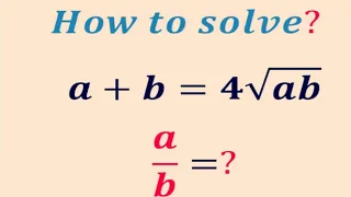 A Nice Math Olympiad algebra problem| How to find the value of a/b=?