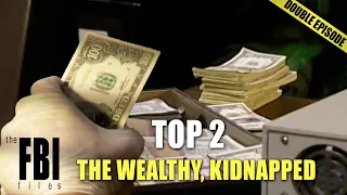 The Rich Who Were Kidnapped For Their Money | DOUBLE EPISODE | The FBI Files
