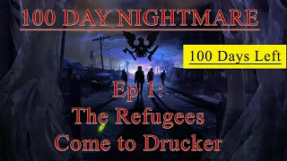 100 Day Nightmare! - 100 Days Left - Ep 1: The Refugees Come to Drucker