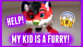 HELP! MY KID IS A FURRY!!