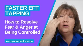 How to Resolve Fear & Anger at Being Controlled | Faster EFT Tapping | Havening