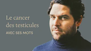 Le cancer du testicule, avec les mots de Martin