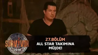 All Star takımına büyük sürpriz! Acun Ilıcalı açıkladı... | 27.Bölüm | Survivor 2018