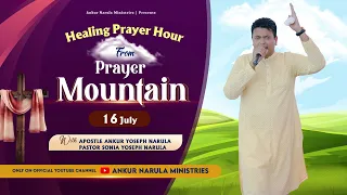 LIVE FROM PRAYER MOUNTAIN || APOSTLE ANKUR YOSEPH NARULA & PASTOR SONIA YOSEPH NARULA (16-07-2022)