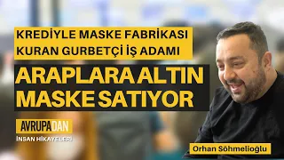 Araplara altın maske satan gurbetçi - Avrupadan insan hikayeleri 11