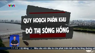 Chính thức phê duyệt phân khu đô thị sông Hồng, sông Đuống, Hà Nội có thêm 6 cây cầu mới | VTV24