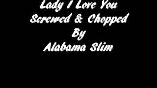 Lady I Love You O'Bryan Screwed & Chopped By Alabama Slim