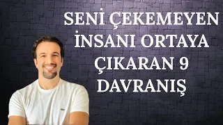 SENİ ÇEKEMEYEN İNSANI ORTAYA ÇIKARAN 9  DAVRANIŞ